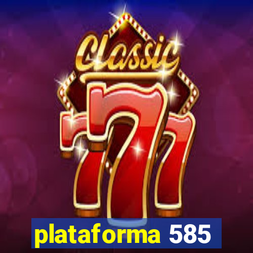 plataforma 585